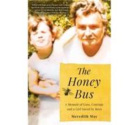 The Honey Bus A Memoir of Loss Courage and a Girl Saved by Bees by Meredith May Meredith May (Auteur)