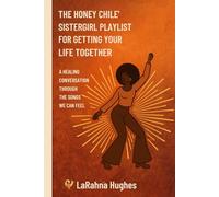 The Honey Chile' Sistergirl Playlist For Getting Your Life Together: A Healing Conversation Through The Songs We Can Feel