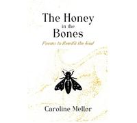 The Honey in the Bones: Poems to Rewild the Soul