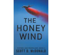 The Honey Wind: Blue collar pilots flying big propeller transport airplanes in the 1980s.