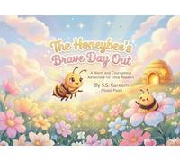 The Honeybee's Brave Day Out: A Warm and Courageous Adventure for Little Readers: A Picture Book About Friendship, Kindness, and Overcoming Fear for Kids Ages 3-6