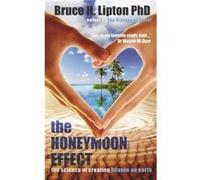 The Honeymoon Effect: The Science of Creating Heaven on Earth Lipton, Bruce H (Auteur)