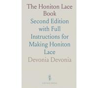 The Honiton Lace Book: Second Edition with Full Instructions for Making Honiton Lace