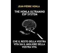 THE HONLA ULTRAMIND ESP SYSTEM: CHE IL RESTO DELLA VOSTRA VITA SIA IL MIGLIORE DELLA VOSTRA VITA