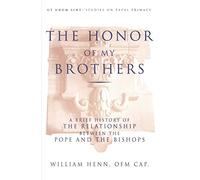 The Honor of My Brothers: A Brief History of the Relationship Between the Pope and the Bishops