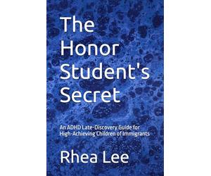 The Honor Student's Secret: An ADHD Late-Discovery Guide for High-Achieving Children of Immigrants