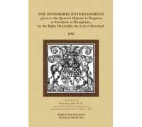 The Honorable Entertainment Given To The Queen's Majesty In Progress, At Elvetham In Hampshire, By The Right Honorable, The Earl Of Hertford.