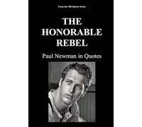 THE HONORABLE REBEL: Paul Newman in Quotes