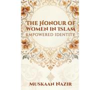 THE HONOUR OF WOMEN IN ISLAM: EMPOWERED IDENTITY