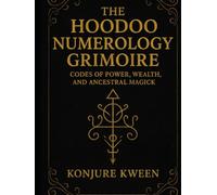The Hoodoo Numerology Grimoire: Grabovoi Codes for Conjure and Everyday Magic