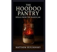 The Hoodoo Pantry: Spells from the Mason Jar