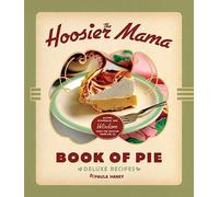 The Hoosier Mama Book of Pie: Deluxe Recipes