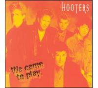 The Hooters - We Came Play to Day
