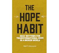 The Hope Habit: Daily Rhythms For Transformational Hope In A Broken World