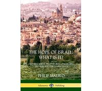 The Hope of Israel; What Is It?: Old Testament Prophecies Concerning Zionism and the Jewish State