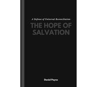 The Hope of Salvation: A Defense of Universal Reconciliation