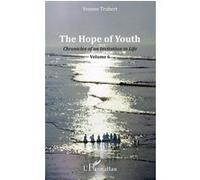 The Hope of Youth Chronicles of an Invitation to Life - Volume 6 - Yvonne Trubert - L'harmattan - broché - Essai