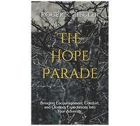 The Hope Parade: Bringing Encouragement, Comfort, And Glorious Expectations Into Your Adversity.