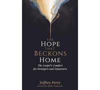 The Hope That Beckons Home: The Gospel’s Comfort for Strangers and Sojourners: A Pastoral Commentary on 1 Peter