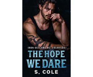 The Hope We Dare: Iron Outlaws MC Colorado Book 7