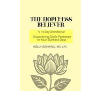 The Hopeless Believer: A 14 Day Devotional: Discovering God's Presence in Your Darkest Days