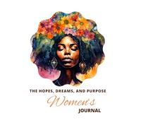The Hopes, Dreams, and Purpose Women's Notebook: A Guided Reflection for Goals, Planning, and Relaxing Colouring