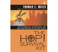 The Hopi Survival Kit: The Prophecies, Instructions and Warnings Revealed by the Last Elders