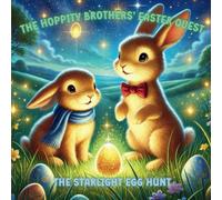 The Hoppity Brothers' Easter Quest: The Starlight Egg Hunt.: An Easter And Springtime Illustrated Book For Kids.