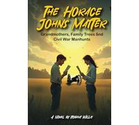 The Horace Johns Matter: Grandmothers, Family Trees and Civil War Manhunts