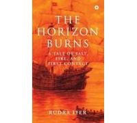 The Horizon Burns : A Tale Of Salt, Fire, And First Contact Paperback Book By Rudra Iyer