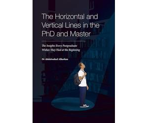 The Horizontal and Vertical Lines in the PhD and Master: The Insights Every Postgraduate Wishes They Had at the Beginning