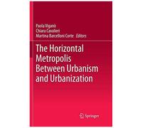 The Horizontal Metropolis Between Urbanism And Urbanization