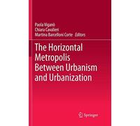 The Horizontal Metropolis Between Urbanism And Urbanization