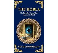 The Horla: A Terrifying Tale of Invisible Evil and Mental Deterioration (Deluxe Hardbound Edition)
