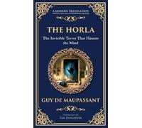 The Horla: A Terrifying Tale of Invisible Evil and Mental Deterioration (Deluxe Hardbound Edition)