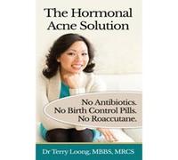 The Hormonal Acne Solution: No Antibiotics. No Birth Control Pills. No Roaccutane. Loong, Dr Terry (Auteur)