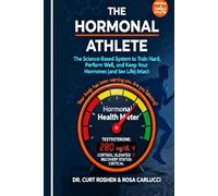 THE HORMONAL ATHLETE: The Science-Based System to Train Hard, Perform Well, and Keep Your Hormones (and Sex Life) Intac