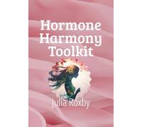 The Hormone Harmony Toolkit: Meal Plans, Trackers & Action Guides for Lasting Balance