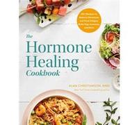 The Hormone Healing Cookbook by Dr. Alan Christianson Dr. Alan Christianson (Auteur)