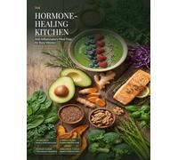 The Hormone-Healing Kitchen: Anti-Inflammatory Meal Prep for Busy Women: Your 30-Minute Guide to Balance Hormones, Boost Energy, and Reclaim Your Life with a 4-Week Plan and Recipes.