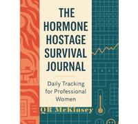 The Hormone Hostage Survival Journal: Daily Tracking for Professional Women: A Strategic Evolution Guide to Managing Perimenopause at Work
