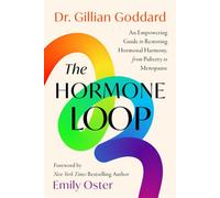 The Hormone Loop An Empowering Guide to Restoring Hormonal Harmony, from Puberty to Menopause - Dr. Gillian Goddard - Harper Influence - ebook (ePub) - Livre