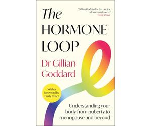 The Hormone Loop: Understanding Your Body from Puberty to Menopause and Beyond