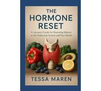 The Hormone Reset: A Layman’s Guide for Restoring Balance to the Endocrine System and Your Health
