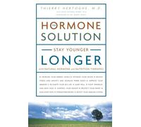 The Hormone Solution: Stay Younger Longer with Natural Hormone and Nutrition Therapies.