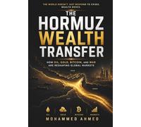 The Hormuz Wealth Transfer: How Oil, Gold, Bitcoin, and War Are Reshaping Global Markets and Creating the Next Trillion-Dollar Opportunity