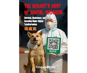 The Hornet’s Nest of Digital Madness: Survival, Resistance, and Decoding Under Digital Totalitarianism