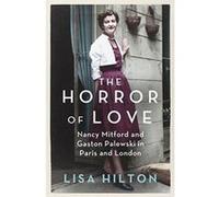 The Horror of Love: Nancy Mitford and Gaston Palewski in Paris and London Hilton, Lisa (Auteur)