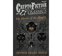 The Horror Of The Heights (Cryptofiction Classics - Weird Tales Of Strange Creatures)