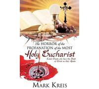 The Horror Of The Profanation Of The Most Holy Eucharist